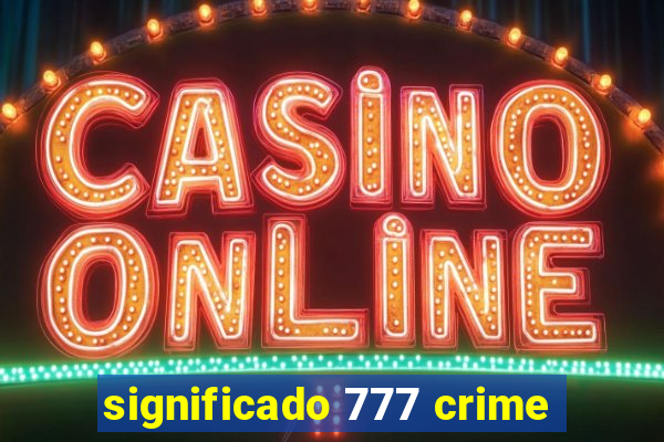 significado 777 crime